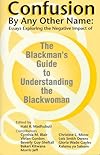 Confusion by Any Other Name: Essays Exploring the Negative Impact of "the Blackman's Guide to Understanding the Blackwoman"