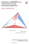 Episodes in Nineteenth and Twentieth Century Euclidean Geometry (Anneli Lax New Mathematical Library)