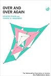 Over and Over Again (Anneli Lax New Mathematical Library, Series Number 38)