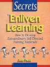 Secrets to Enliven Learning: How to Develop Extraordinary Self-Directed Training Materials