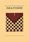 Variations in the Expressions of Inka Power (Dumbarton Oaks Other Titles in Pre-Columbian Studies)