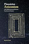 Phoenician Aniconism in Its Mediterranean and Ancient Near Eastern Contexts (Archaeology and Biblical Studies)