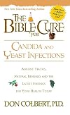 The Bible Cure for Candida and Yeast Infections: Ancient Truths, Natural Remedies and the Latest Findings for Your Health Today (New Bible Cure (Siloam))