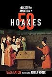 A History Of Ambition In 50 Hoaxes