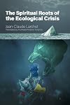 The Spiritual Roots of the Ecological Crisis