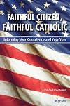 Faithful Citizen, Faithful Catholic: Informing Your Conscience and Your Vote