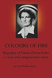 Colours Of Fire The Life Of Hanna Chrzanowska