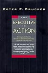 The Executive in Action : Managing for Results, Innovation and Entrepreneurship, the Effective Executive