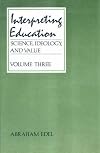 Interpreting Education (Science, Ideology and Value)