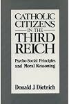 Catholic citizens in the Third Reich : psycho-social principles and moral reasoning