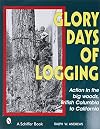 Glory Days of Logging/Action in the Big Woods, British Columbia to California