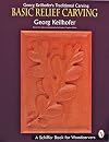 Georg Keilhofer's Traditional Carving: Basic Relief Carving (A Schiffer Book for Woodcarvers)