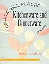 Collectible Plastic Kitchenware and Dinnerwars 1935-1965 (A Schiffer Book for Collectors)