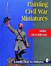 Painting Civil War Miniatures (Schiffer Book for Hobbyists)