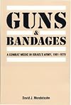 Guns and Bandages: A Combat Medic in Israel's Army, 1961-1978
