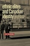 Ethnic elites and Canadian identity : Japanese, Ukrainians, and Scots, 1919-1971