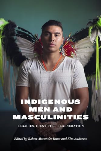 Indigenous Men and Masculinities: Legacies, Identities, Regeneration cover