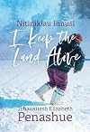 Nitinikiau Innusi: I Keep the Land Alive (Contemporary Studies on the North, 7)