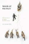 Words of the Inuit: A Semantic Stroll through a Northern Culture (Contemporary Studies on the North, 8)