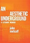 An Aesthetic Underground: A Literary Memoir