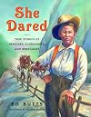 She Dared: True Stories of Heroines, Scoundrels, and Renegades