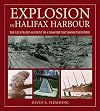 Explosion in Halifax Harbour: The illustrated account of a disaster that shook the world