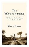 The Wayfinders Why Ancient Wisdom Matters In The Modern World Cbc Massey Lecture