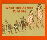 Cover of What the Aztecs Told Me