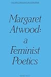 Margaret Atwood : a feminist poetics