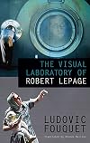 The Visual Laboratory of Robert Lepage