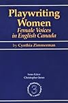 Playwriting Women: Female Voices in English Canada (Canadian Dramatist)