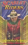 The Scarlet Riders: Action-Packed Mountie Stories from the Fabulous Pulps