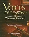 Voices of Reason in Christian History: The Great Apologists: Their Lives and Legacies