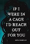 If I Were In a Cage I'd Reach Out For You