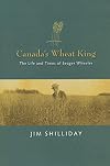 Canada's wheat king the life and times of Seager Wheeler