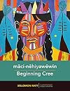 Mâci-nêhiyawêwin = Beginning Cree