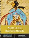 Nakón-i’a wo! Beginning Nakoda (Indigenous Languages for Beginners, 1)