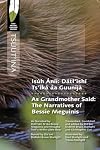 Isúh Áníi : As Grandmother Said Dátl'ìshí Ts'ìká áa Guunijà/The Narratives of Bessie Meguinis