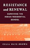 Resistance and Renewal: Surviving the Indian Residential School