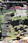 The Prairie Water Garden: Comprehensive List of Aquatic Plants for the Prairies (Prairie Garden Books)
