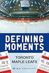 Defining Moments: Toronto Maple Leafs