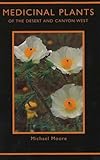 Medicinal Plants Of The Desert And Canyon West A Guide To Identifying Preparing And Using Traditional Medicinal Plants Found In The Deserts And Canyons Of The West And Southwest