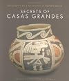 Secrets of Casas Grandes: Precolumbian Art & Archaeology of Northern Mexico