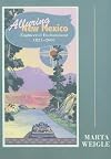 Alluring New Mexico: Engineered Enchantment, 1821-2001