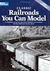 Classic Railroads You Can Model: A compilation of the best plans from 'Railroads You Can Model' and 'More Railroads You Can Model'