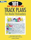 101 More Track Plans For Model Railroaders Track Plans For N Ho And O Scale Model Railroads