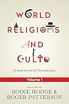 World Religions and Cults: Counterfeits of Christianity (Volume 1)