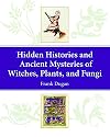 Hidden Histories and Ancient Mysteries of Witches, Plants, and Fungi