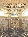Encyclopedia of the Library of Congress: For Congress, The Nation & The World
