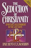 Seduction Of Christianity Spiritual Discernment In The Last Days